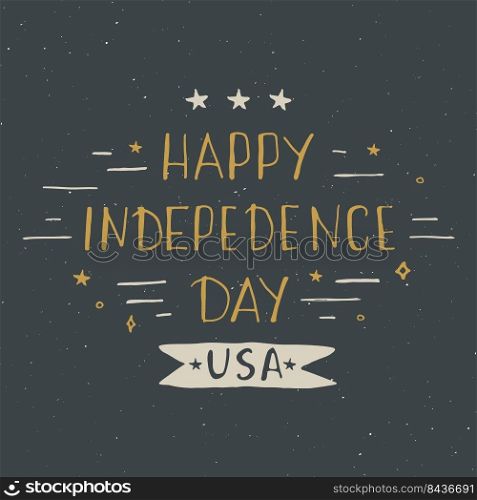 Happy Independence Day Vintage USA greeting card, United States of America celebration. Hand lettering, american holiday grunge textured retro design vector illustration. Happy Independence Day Vintage USA greeting card, United States of America celebration. Hand lettering, american holiday grunge textured retro design vector illustration.