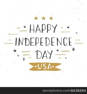 Happy Independence Day Vintage USA greeting card, United States of America celebration. Hand lettering, american holiday grunge textured retro design vector illustration. Happy Independence Day Vintage USA greeting card, United States of America celebration. Hand lettering, american holiday grunge textured retro design vector illustration.