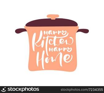 Happy Kitchen happy home hand draw calligraphy text on pan. Vector white isolated letters logo. Positive handwritting rule lettering for motivation and inspiration.. Happy Kitchen happy home hand draw calligraphy text on pan. Vector white isolated letters logo. Positive handwritting rule lettering for motivation and inspiration