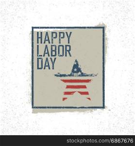 Happy Labor Day. On grunge United States of America flag. Abstract American patriotic background.