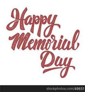 Happy Memorial Day. Hand drawn lettering phrase isolated on white background. Design element for poster, greeting card. Vector illustration