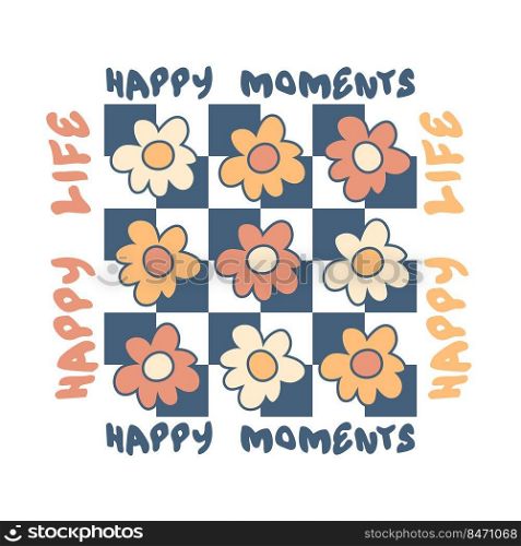 HAPPY MOMENTS HAPPY LIFE slogan graphic print with daisies for tee, textile, poster and stickers. Vintage doodle vector illustration for decor and design.