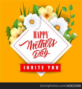 Happy Mother Day Invite You lettering with flowers. Mothers Day greeting card. Handwritten text, calligraphy. For greeting card, invitation, poster, brochure or banner.