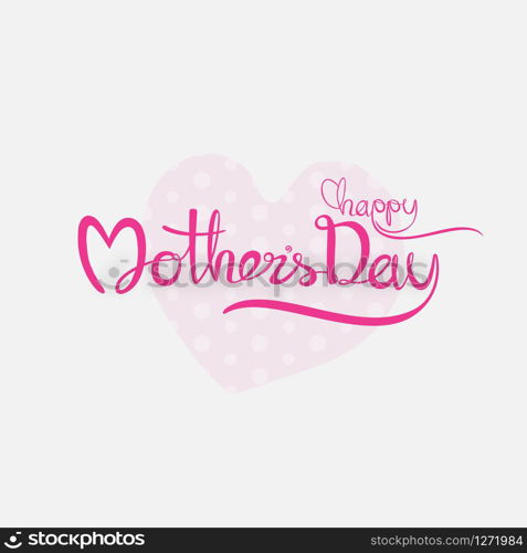 Happy Mother&rsquo;s Day Calligraphy Background.Happy Mother&rsquo;s Day Typographical Design Elements.Flat vector illustration