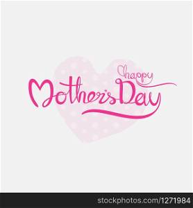 Happy Mother&rsquo;s Day Calligraphy Background.Happy Mother&rsquo;s Day Typographical Design Elements.Flat vector illustration