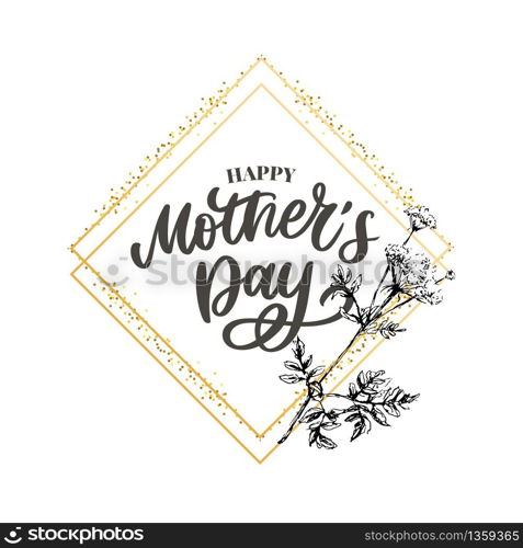 Happy Mother&rsquo;s Day greeting card vector illustration. Hand lettering calligraphy holiday background in floral. Happy Mother&rsquo;s Day greeting card vector illustration. Hand lettering calligraphy holiday background in floral frame.