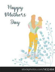 Happy Mother?s day design greeting card. Vector illustration good for the mom holiday,poster,banner,invitation,postcard,wallpaper,background, brochure.Mother character holding baby on her hands