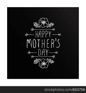 Happy Mother's Day hand drawn element with flowers on chalkboard background. Suitable for print and web. Happy mothers day handlettering element on chalkboard background
