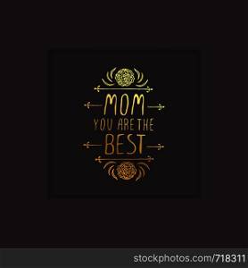 Happy Mother?s Day hand drawn gold element with flowers on black background. Mom you are the best. Suitable for print and web. Happy Mother?s Day Hand Drawn Gold Element on Black Background