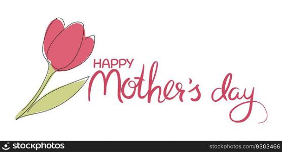 Happy Mother"s Day. Lettering with hand drawn tulip. Decoration for a greeting card. Handwriting. Vector art