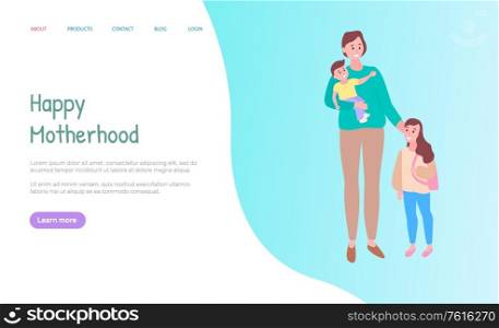 Happy motherhood, parent holding son, daughter standing near mother, smiling family together, full length and portrait view of people vector. Website or webpage template, landing page flat style. Mother Standing with Son and Daughter Web Vector