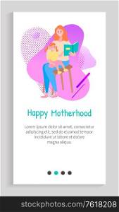 Happy motherhood vector, woman with daughter teaching to girl to read, lady with book and fairy tales, parenting mother, mommy and child. Website or app slider template, landing page flat style. Happy Motherhood, Lady Reading Book to Young Girl