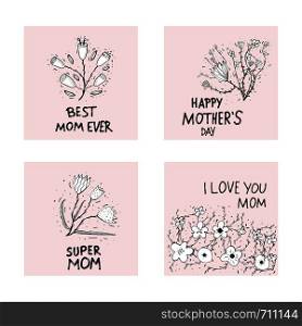 Happy Mothers Day, Best Mom Ever, I Love You lettering with wild flowers decoration. Greeting cards with handwritten quotes. Vector color illustration.