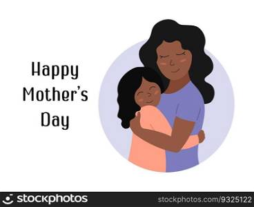 Happy Mothers Day greeting card. Mom hugs smiling daughter. African american woman and girl embraces. Vector flat illustration. Holiday poster for Mothers day.. Happy Mothers Day greeting card. Mom hugs smiling daughter. African american woman and girl embraces. Vector flat illustration. Holiday poster for Mothers day