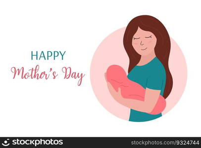 Happy Mothers Day holiday greeting card. Cute smiling woman holding newborn baby girl. Mom and little child. Vector flat illustration for Mothers day.. Happy Mothers Day holiday greeting card. Cute smiling woman holding newborn baby girl. Mom and little child. Vector flat illustration for Mothers day