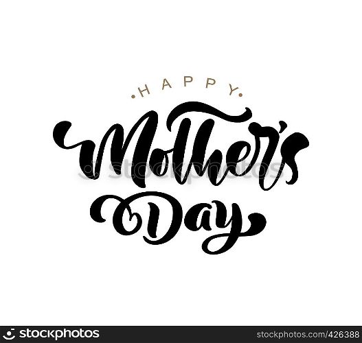 Happy Mothers Day lettering black vector calligraphy text. Modern vintage lettering handwritten phrase. Best mom ever illustration.. Happy Mothers Day lettering black vector calligraphy text. Modern vintage lettering handwritten phrase. Best mom ever illustration