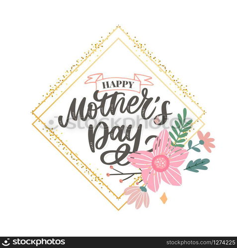 Happy Mothers Day lettering. Handmade calligraphy vector illustration. Mother&rsquo;s day card. Happy Mothers Day lettering. Handmade calligraphy vector illustration. Mother&rsquo;s day card with flowers