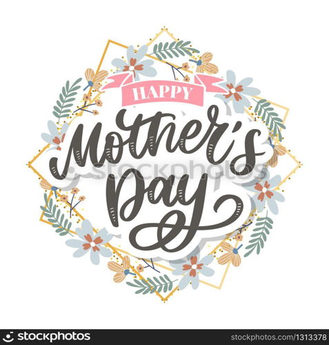 Happy Mothers Day lettering. Handmade calligraphy vector illustration. Mother&rsquo;s day card. Happy Mothers Day lettering. Handmade calligraphy vector illustration. Mother&rsquo;s day card with flowers