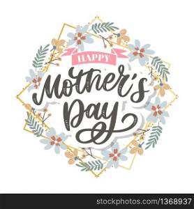 Happy Mothers Day lettering. Handmade calligraphy vector illustration. Mother&rsquo;s day card. Happy Mothers Day lettering. Handmade calligraphy vector illustration. Mother&rsquo;s day card with flowers