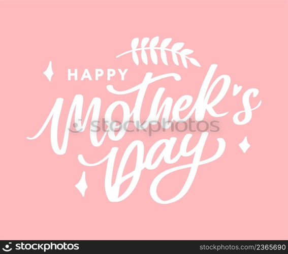 Happy Mothers Day lettering. Handmade calligraphy vector illustration. Mother&rsquo;s day card flowers. Happy Mothers Day lettering. Handmade calligraphy vector illustration. Mother&rsquo;s day card with flowers