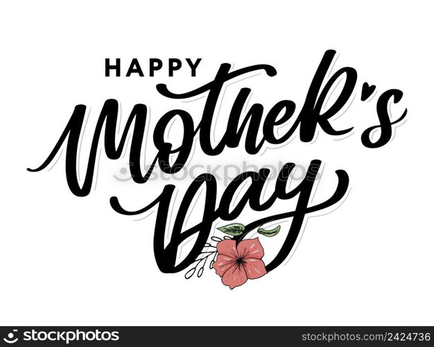 Happy Mothers Day lettering. Handmade calligraphy vector illustration. Mother&rsquo;s day card flowers. Happy Mothers Day lettering. Handmade calligraphy vector illustration. Mother&rsquo;s day card with flowers