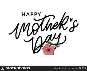 Happy Mothers Day lettering. Handmade calligraphy vector illustration. Mother’s day card flowers. Happy Mothers Day lettering. Handmade calligraphy vector illustration. Mother’s day card with flowers