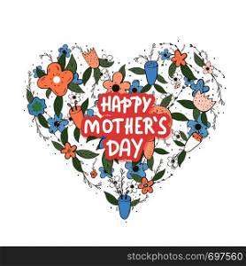 Happy Mothers Day lettering with wild flowers decoration. Heart composition with handwritten quote. Vector color illustration.