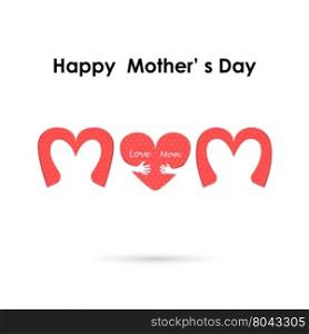 Happy Mothers Day.Love Heart Care logo.Love and Happy Mother&rsquo;s day background concept.Vector illustration