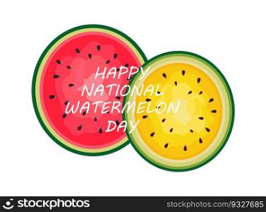 Happy National Watermelon Day. Concept of a national holiday. Slices watermelon with greetings. Vector illustration