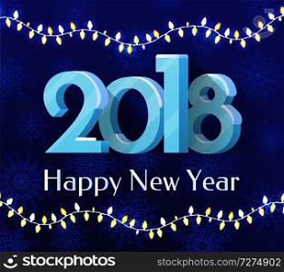 Happy New Year 2018 banner with festive congratulation on dark blue background with snowflakes. Vector illustration decorated by shiny garland. Happy New Year 2018 Banner Vector Illustration