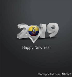 Happy New Year 2019 Grey Typography with Ecuador Flag Location Pin. Country Flag Design
