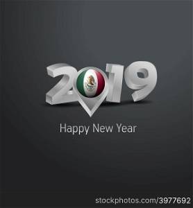 Happy New Year 2019 Grey Typography with Mexico Flag Location Pin. Country Flag Design