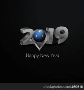 Happy New Year 2019 Grey Typography with Micronesia,Federated States Flag Location Pin. Country Flag Design