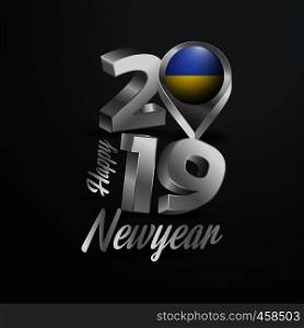 Happy New Year 2019 Grey Typography with Ukraine Flag Location Pin. Country Flag Design