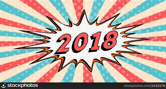 happy New year banner of 2018 the style of pop art Comic Speech Bubble. 2018 Vector cartoon explosion comic con