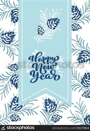 Happy New Year calligraphic lettering hand written vector text. Christmas Greeting card design with cone plants xmas elements. Modern winter season postcard, brochure, wall art design.. Happy New Year calligraphic lettering hand written vector text. Christmas Greeting card design with cone plants xmas elements. Modern winter season postcard, brochure, wall art design
