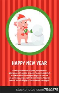 Happy New Year holidays card, piglet in Santa costume making snowman. Domestic animal in festive outfit, zodiac character outdoor activities vector. Happy New Year Holidays, Piglet in Santa Costume