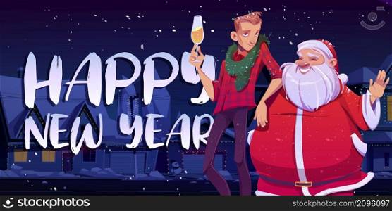 Happy New Year poster with Santa Claus and young man with champagne on street at night. Vector greeting card with cartoon illustration with people celebrate winter holidays. Happy New Year, Santa Claus and man on street