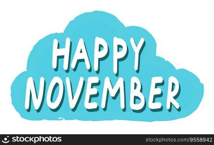 Happy November hand lettering text in cloud. Concept November advertising. Vector illustration as poster, postcard, greeting card, invitation template.. Happy November hand lettering text in cloud. Vector illustration as poster, postcard, greeting card, invitation template. Concept November advertising