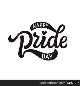 Happy Pride day. Hand lettering text isolated on white background. Vector typography for posters, cards, t shirts, banners, labels