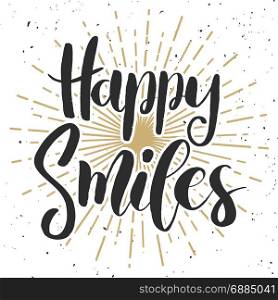 Happy smiles. Hand drawn lettering phrase on white background. Design element for poster . greeting card. Vector illustration