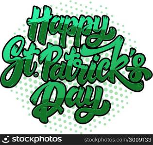 Happy St. Patrick&rsquo;s Day. Lettering phrase on white background. Design element for poster, banner, card. Vector illustration