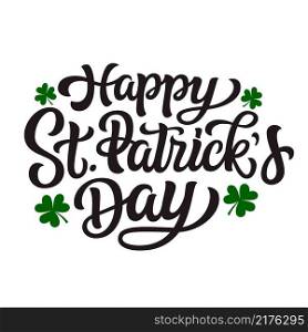 Happy St. Patrick’s day. Hand lettering"e with clover leaves. Vector typography for St. Patrick’s Day decorations,  posters, cards, t shirts, pubs