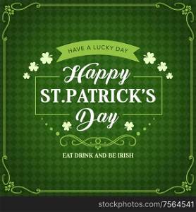 Happy St Patricks day, Irish holiday celebration greeting and shamrock clovers on green pattern background. Vector St Patrick day party calligraphy quote Eat Drink and be Irish in on ribbon. Happy Patricks day green shamrock pattern