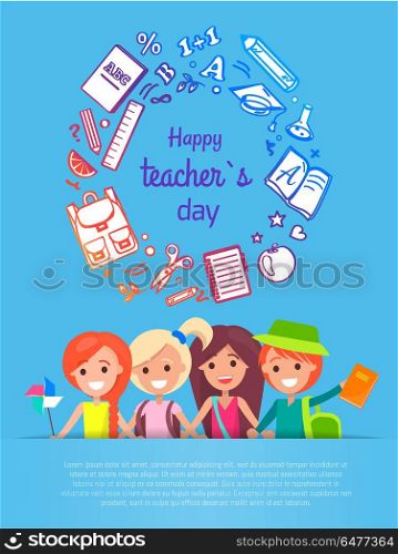 Happy Teacher s Day Vector Illustration. Happy Teacher s Day wish on the bright poster. Vector illustration contains bright text surrounded by school stuff and kids under text