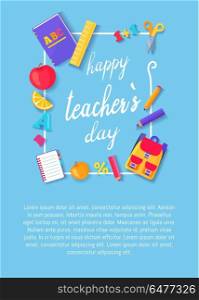 Happy Teachers Day Poster with Icons Stationery. Happy teachers day poster with icons of rucksack, open books, Abc textbooks, stationary equipment as rulers and pen framing greeting inscription