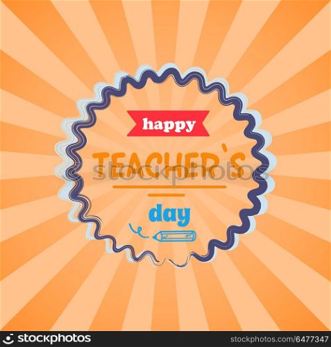 Happy Teachers Day Vector Illustration Orange Rays. Happy teachers day promotional poster with circle in centerpiece, red ribbon and text sample vector illustration isolated on orange background with rays
