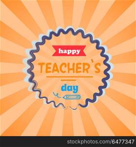 Happy Teachers Day Vector Illustration Orange Rays. Happy teachers day promotional poster with circle in centerpiece, red ribbon and text sample vector illustration isolated on orange background with rays