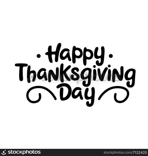 Happy thanksgiving day black handwriting lettering isolated on white background, holiday congratulation, design for poster, greeting card, banner, vector illustration. Happy thanksgiving day black handwriting lettering isolated
