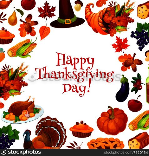 Happy Thanksgiving Day greeting card, banner with text and background of traditional thanksgiving vector elements of cornucopia, plenty of food horn, harvest vegetables, turkey, pumpkin, pie, hat. Happy Thanksgiving Day greeting card